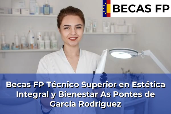 Becas FP Técnico Superior en Estética Integral y Bienestar en As Pontes de García Rodríguez