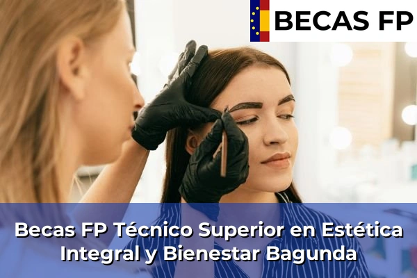Becas FP Técnico Superior en Estética Integral y Bienestar en Bagunda