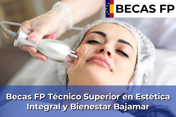 Becas FP Técnico Superior en Estética Integral y Bienestar en Bajamar