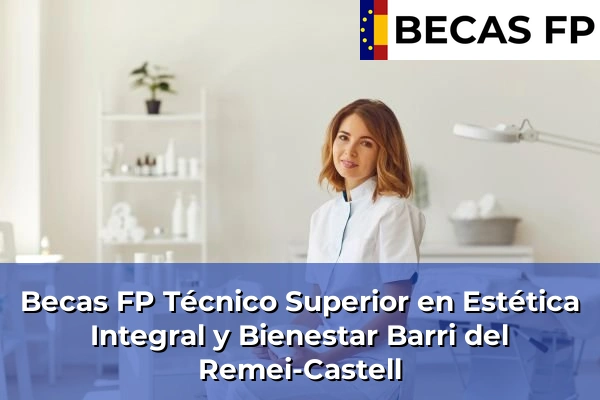 Becas FP Técnico Superior en Estética Integral y Bienestar en Barcelona 10 Becas FP Técnico Superior en Estética Integral y Bienestar en Barri del Remei-Castell