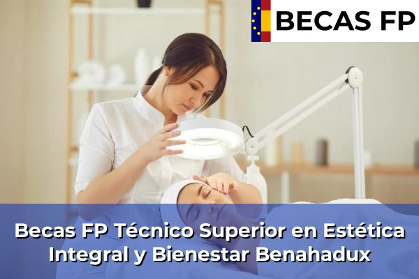 Becas FP Técnico Superior en Estética Integral y Bienestar en Almería 9 Becas FP Técnico Superior en Estética Integral y Bienestar en Benahadux