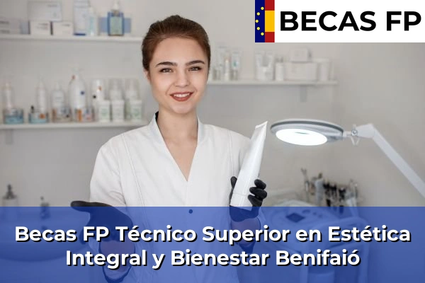 Becas FP Técnico Superior en Estética Integral y Bienestar en Valencia 40 Becas FP Técnico Superior en Estética Integral y Bienestar en Benifaió