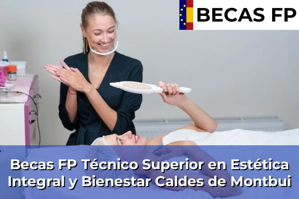 Becas FP Técnico Superior en Estética Integral y Bienestar en Barcelona 15 Becas FP Técnico Superior en Estética Integral y Bienestar en Caldes de Montbui
