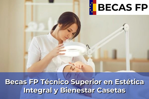 Becas FP Técnico Superior en Estética Integral y Bienestar en Zaragoza 7 Becas FP Técnico Superior en Estética Integral y Bienestar en Casetas