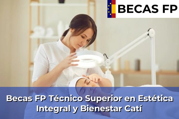 Becas FP Técnico Superior en Estética Integral y Bienestar en Catí