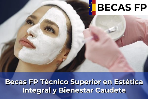 Becas FP Técnico Superior en Estética Integral y Bienestar en Caudete