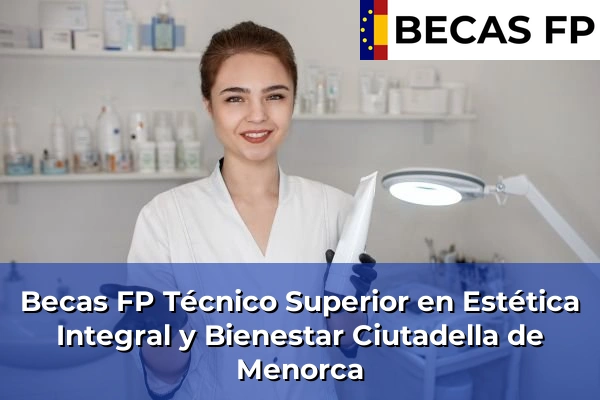 Becas FP Técnico Superior en Estética Integral y Bienestar en Ciutadella de Menorca