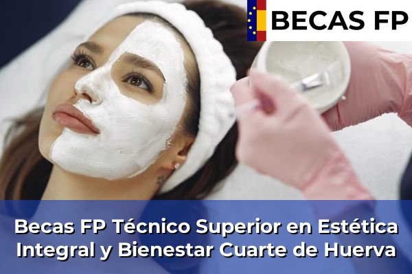Becas FP Técnico Superior en Estética Integral y Bienestar en Zaragoza 9 Becas FP Técnico Superior en Estética Integral y Bienestar en Cuarte de Huerva