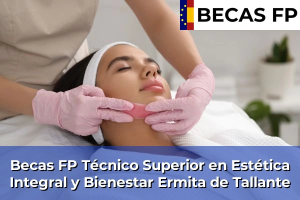 Becas FP Técnico Superior en Estética Integral y Bienestar en Ermita de Tallante