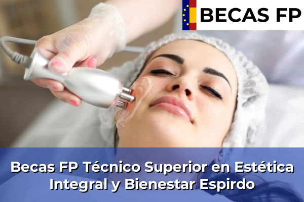 Becas FP Técnico Superior en Estética Integral y Bienestar en Espirdo