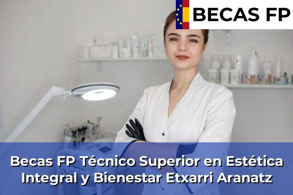 Becas FP Técnico Superior en Estética Integral y Bienestar en Etxarri Aranatz