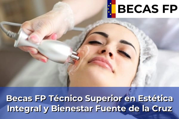 Becas FP Técnico Superior en Estética Integral y Bienestar en Fuente de la Cruz