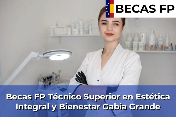Becas FP Técnico Superior en Estética Integral y Bienestar en Granada 22 Becas FP Técnico Superior en Estética Integral y Bienestar en Gabia Grande