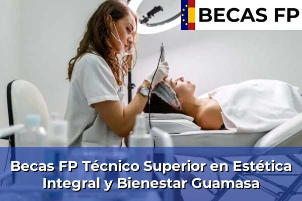 Becas FP Técnico Superior en Estética Integral y Bienestar en Guamasa