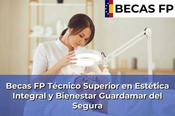Becas FP Técnico Superior en Estética Integral y Bienestar en Guardamar del Segura