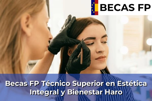 Becas FP Técnico Superior en Estética Integral y Bienestar en Haro