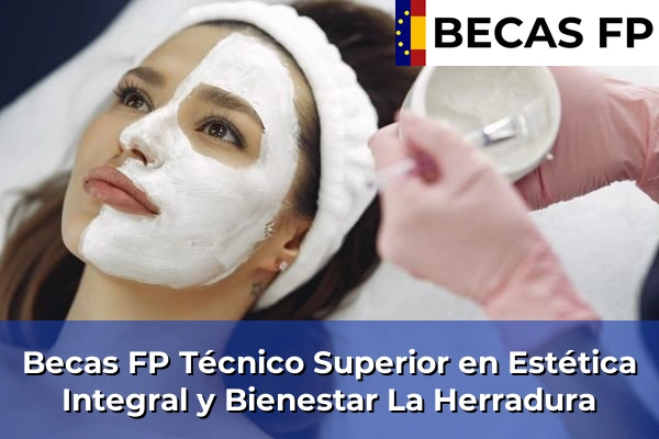 Becas FP Técnico Superior en Estética Integral y Bienestar en Granada 30 Becas FP Técnico Superior en Estética Integral y Bienestar en La Herradura