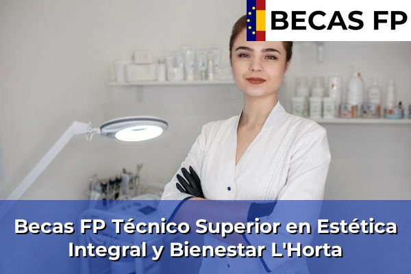 Becas FP Técnico Superior en Estética Integral y Bienestar en L'Horta
