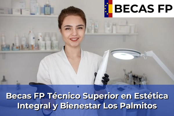 Becas FP Técnico Superior en Estética Integral y Bienestar en Los Palmitos