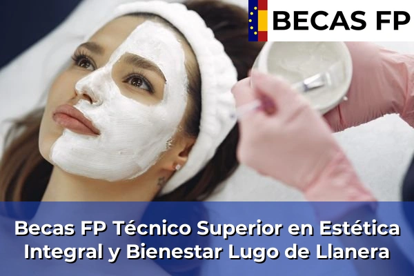 Becas FP Técnico Superior en Estética Integral y Bienestar en Asturias 21 Becas FP Técnico Superior en Estética Integral y Bienestar en Lugo de Llanera
