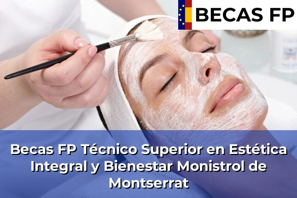 Becas FP Técnico Superior en Estética Integral y Bienestar en Barcelona 66 Becas FP Técnico Superior en Estética Integral y Bienestar en Monistrol de Montserrat