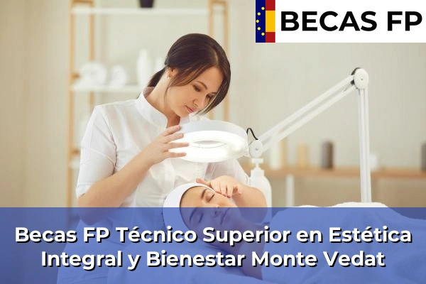 Becas FP Técnico Superior en Estética Integral y Bienestar en Valencia 130 Becas FP Técnico Superior en Estética Integral y Bienestar en Monte Vedat