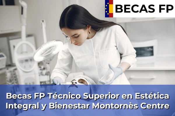 Becas FP Técnico Superior en Estética Integral y Bienestar en Barcelona 70 Becas FP Técnico Superior en Estética Integral y Bienestar en Montornès Centre