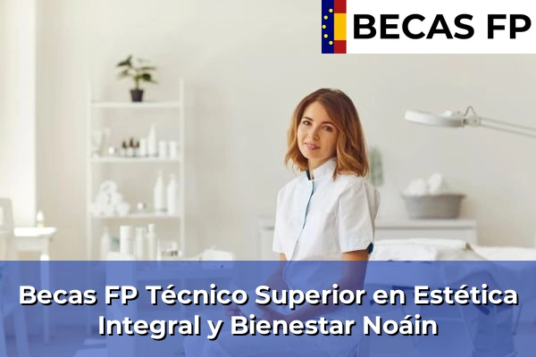 Becas FP Técnico Superior en Estética Integral y Bienestar en Navarra 25 Becas FP Técnico Superior en Estética Integral y Bienestar en Noáin