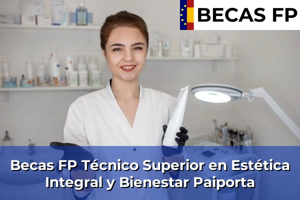 Becas FP Técnico Superior en Estética Integral y Bienestar en Valencia 140 Becas FP Técnico Superior en Estética Integral y Bienestar en Paiporta