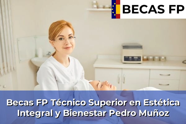 Becas FP Técnico Superior en Estética Integral y Bienestar en Pedro Muñoz