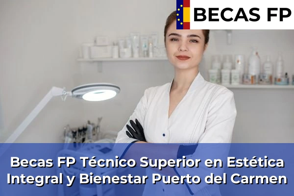 Becas FP Técnico Superior en Estética Integral y Bienestar en Puerto del Carmen