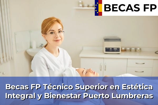 Becas FP Técnico Superior en Estética Integral y Bienestar en Puerto Lumbreras