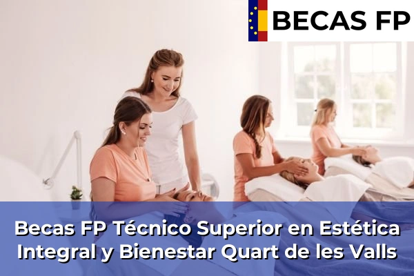 Becas FP Técnico Superior en Estética Integral y Bienestar en Valencia 151 Becas FP Técnico Superior en Estética Integral y Bienestar en Quart de les Valls
