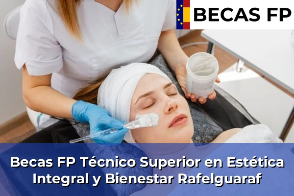 Becas FP Técnico Superior en Estética Integral y Bienestar en Valencia 156 Becas FP Técnico Superior en Estética Integral y Bienestar en Rafelguaraf
