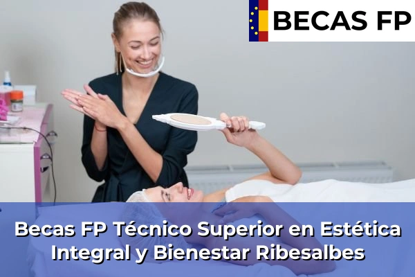 Becas FP Técnico Superior en Estética Integral y Bienestar en Ribesalbes