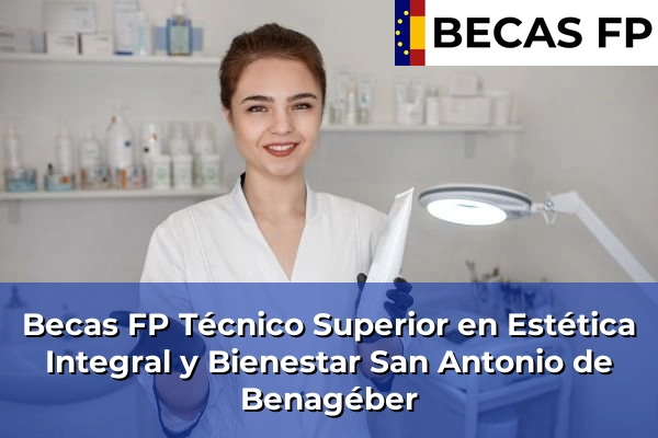 Becas FP Técnico Superior en Estética Integral y Bienestar en Valencia 165 Becas FP Técnico Superior en Estética Integral y Bienestar en San Antonio de Benagéber
