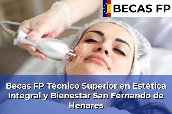 Becas FP Técnico Superior en Estética Integral y Bienestar en San Fernando de Henares