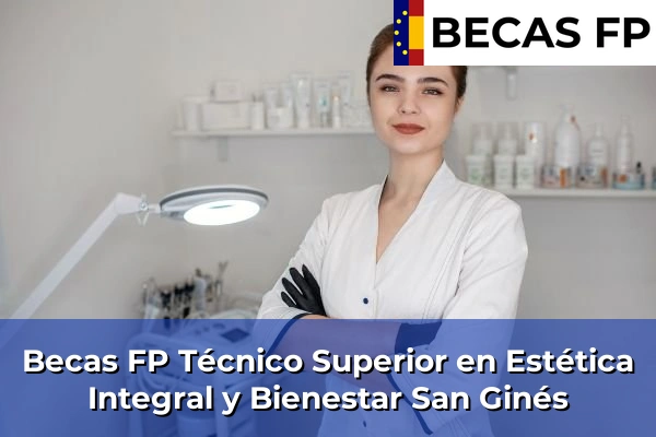 Becas FP Técnico Superior en Estética Integral y Bienestar en San Ginés