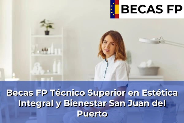 Becas FP Técnico Superior en Estética Integral y Bienestar en San Juan del Puerto