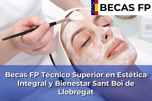 Becas FP Técnico Superior en Estética Integral y Bienestar en Barcelona 91 Becas FP Técnico Superior en Estética Integral y Bienestar en Sant Boi de Llobregat