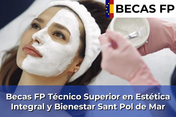 Becas FP Técnico Superior en Estética Integral y Bienestar en Barcelona 106 Becas FP Técnico Superior en Estética Integral y Bienestar en Sant Pol de Mar