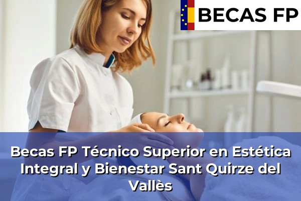 Becas FP Técnico Superior en Estética Integral y Bienestar en Barcelona 107 Becas FP Técnico Superior en Estética Integral y Bienestar en Sant Quirze del Vallès