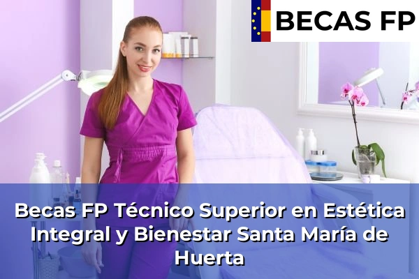 Becas FP Técnico Superior en Estética Integral y Bienestar en Santa María de Huerta