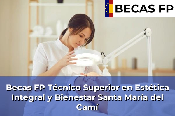Becas FP Técnico Superior en Estética Integral y Bienestar en Santa María del Camí