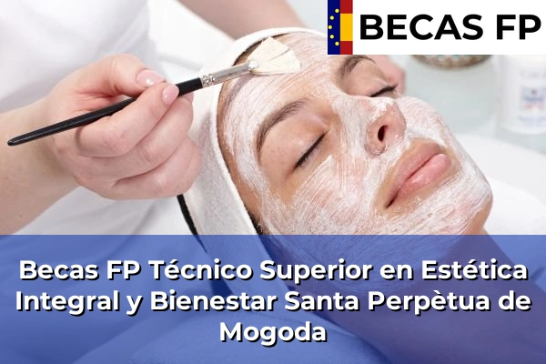 Becas FP Técnico Superior en Estética Integral y Bienestar en Barcelona 116 Becas FP Técnico Superior en Estética Integral y Bienestar en Santa Perpètua de Mogoda
