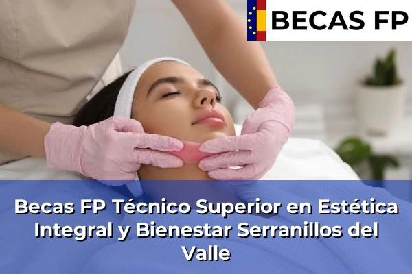 Becas FP Técnico Superior en Estética Integral y Bienestar en Serranillos del Valle