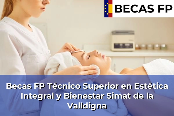 Becas FP Técnico Superior en Estética Integral y Bienestar en Valencia 172 Becas FP Técnico Superior en Estética Integral y Bienestar en Simat de la Valldigna