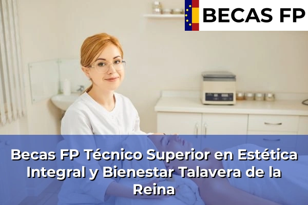 Becas FP Técnico Superior en Estética Integral y Bienestar en Talavera de la Reina