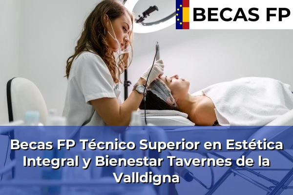 Becas FP Técnico Superior en Estética Integral y Bienestar en Valencia 178 Becas FP Técnico Superior en Estética Integral y Bienestar en Tavernes de la Valldigna