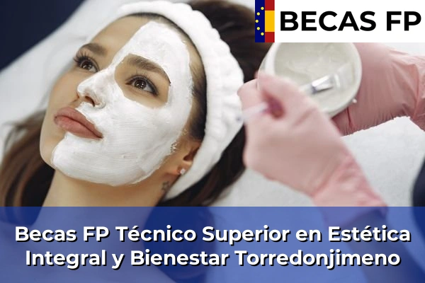 Becas FP Técnico Superior en Estética Integral y Bienestar en Jaén 21 Becas FP Técnico Superior en Estética Integral y Bienestar en Torredonjimeno